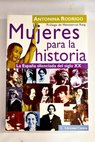 Mujeres para la historia la Espaa silenciada del siglo XX / Antonina Rodrigo