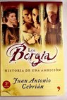 Los Borgia historia de una ambición / Juan Antonio Cebrián