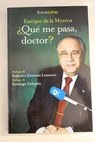 Qué me pasa doctor / Enrique de la Morena