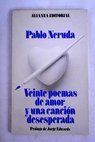 Veinte poemas de amor y una cancin desesperada / Pablo Neruda