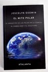 El mito polar el arquetipo de los polos en la ciencia el simbolisimo y el ocultismo / Joscelyn Godwin