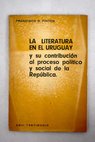 La literatura en el Uruguay y su contribución al proceso político y social de la República / Francisco R Pintos