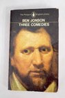 Three comedies / Ben Jonson