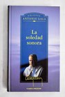 La soledad sonora / Antonio Gala