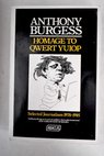 Homage to QWERT YUIOP selected journalism 1978 1985 / Anthony Burgess