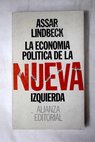La economía política de la nueva izquierda Una opinión ajena / Assar Lindbeck