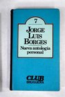 Nueva antologa personal / Jorge Luis Borges