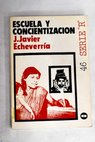 Escuela y concientizacin / J Javier Echeverra