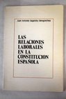 Las relaciones laborales en la Constitucin Espaola / Juan Antonio Sagardoy Bengoechea