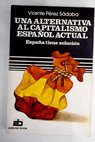 Una alternativa al capitalismo español actual España tiene solución / Vicente Pérez Sádaba