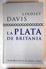 La plata de Britania / Lindsey Davis