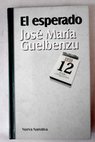 El esperado / Jos Mara Guelbenzu
