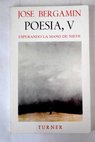Poesía 5 Esperando la mano de nieve 1978 1981 / José Bergamín