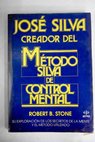 José Silva creador del método Silva de control mental su exploración de los secretos de la mente y el método utilizado / Robert Stone