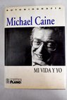 Mi vida y yo autobiografa / Michael Caine
