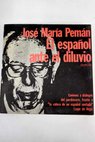 El español ante el diluvio caminos y diálogos del pordiosero frente a la cólera de un español sentado / José María PEMAN