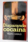 Disparando cocana / Pedro Casals Aldama