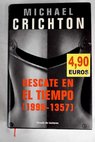 Rescate en el tiempo 1999 1357 / Michael Crichton