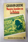 Nuestro hombre en La Habana / Graham Greene