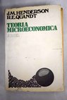 Teoría microeconómica una aproximación matemática / James M Henderson