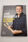 De las cosas del comer un viaje gastronómico extraordinario / José Ribagorda