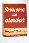 Melocotn en almbar Comedia en dos actos y un prlogo / Miguel Mihura