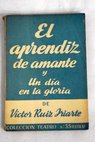 El aprendiz de amante y un da en la gloria / Vctor Ruiz Iriarte