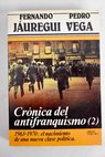 Crónica del antifranquismo tomo II / Fernando Jauregui