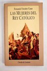 Las mujeres del Rey Catlico / Fernando Vizcano Casas