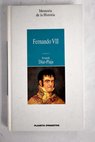 Fernando VII el ms querido y el ms odiado de los reyes espaoles / Fernando Daz Plaja