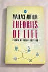 Theories of life Darwin Mendel and beyond / Wallace Arthur