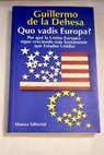 Quo vadis Europa por qué la Unión Europea sigue creciendo más lentamente que Estados Unidos / Guillermo de la Dehesa