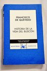 Historia de la vida del Buscón llamado Don Pablos ejemplo de vagamundos y espejo de tacaños / Francisco de Quevedo y Villegas