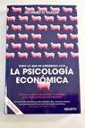 Todo lo que he aprendido con la psicología económica el encuentro entre la economía y la psicología y sus implicaciones para los individuos / Richard H Thaler