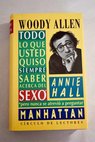 Manhattan Annie Hall Todo lo que usted quiso siempre saber acerca del sexo pero nunca se atrevi a preguntar / Woody Allen