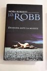 Desnuda ante la muerte / Nora Roberts