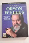 Orson Welles esplendor y cada de un genio americano / Charles Higham