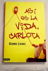 As es la vida Carlota / Gemma Lienas