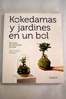 Kokedamas y jardines en un bol un trozo de naturaleza en casa / Joan Catal Margarit
