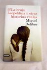 La bruja Leopoldina y otras historias reales / Miguel Delibes