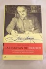 Las cartas de Franco la correspondencia desconocida que marc el destino de Espaa / Francisco Franco Bahamonde
