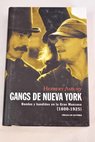Gangs de Nueva York bandas y bandidos en la Gran Manzana 1800 1925 / Herbert Asbury