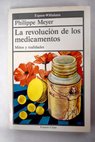 La revolución de los medicamentos mitos y realidades / Philippe Meyer
