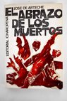 El abrazo de los muertos Diario de la guerra civil 1936 1939 / José de Arteche