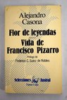 Flor de leyendas Vida de Francisco Pizarro / Alejandro Casona