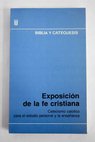 Exposición de la fe cristiana catecismo católico para el estudio personal y la enseñanza / Rudolf Becker