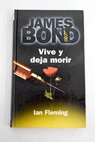 Vive y deja morir / Ian Fleming