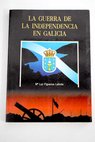 La guerra de la independencia en Galicia / María Luz Figueroa Lalinde