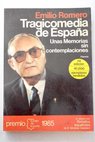 Tragicomedia de Espaa unas memorias sin contemplaciones / Emilio Romero