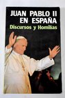 Juan Pablo II en España discursos y homilías / Juan Pablo II